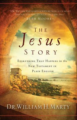The Jesus Story: Everything That Happens in the New Testament in Plain English by William Marty