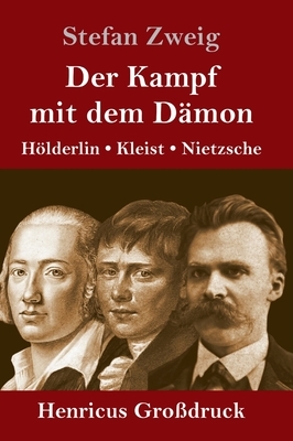 Der Kampf mit dem Dämon: Hölderlin, Kleist, Nietzsche by Stefan Zweig