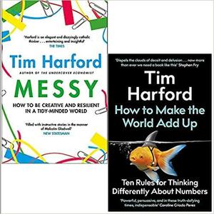 Messy: The Power of Disorder to Transform Our Lives / How to Make the World Add Up by Tim Harford