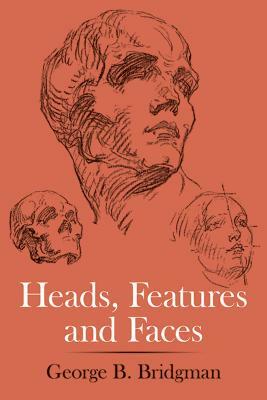 Heads, Features and Faces by George B. Bridgman