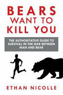 Bears Want to Kill You: The Authoritative Guide to Survival in the War Between Man and Bear by Ethan Nicolle