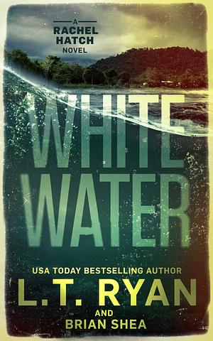 Whitewater by L.T. Ryan, Brian Shea