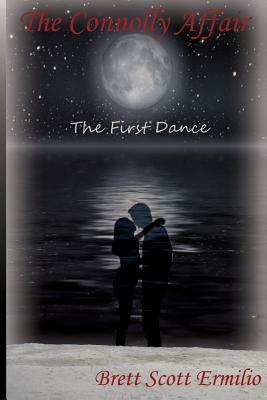 The Connolly Affair: The First Dance by Brett Scott Ermilio