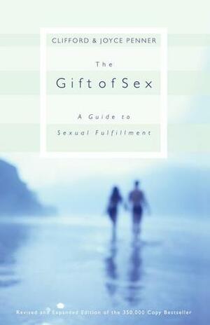 The Gift of Sex: A Guide to Sexual Fulfillment by Clifford L. Penner, Joyce J. Penner