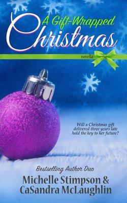 A Gift-Wrapped Christmas by Casandra McLaughlin, Michelle Stimpson