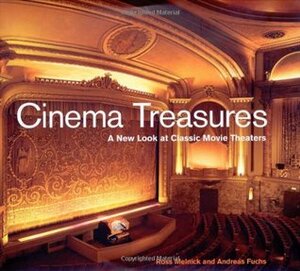 Cinema Treasures: A New Look at Classic Movie Theaters by Ross Melnick, Andreas Fuchs