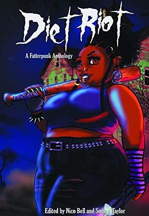 Diet Riot: A Fatterpunk Anthology by Nico Bell, E.E.W. Christman, Marsheila Rockwell, K.C. Loesener, Nikki R. Leigh, Kay Hanifen, Judith Baron, Die Booth, Sonora Taylor, Christi Nogle, Stephanie Rabig, Roxie Voorhees