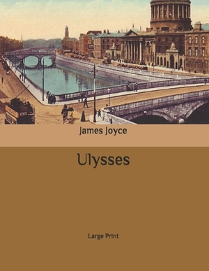 Ulysses: Large Print by James Joyce