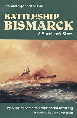 Battleship Bismarck: A Survivor's Story, New and Expanded Edition by Burkard von Müllenheim-Rechberg, Jack Sweetman