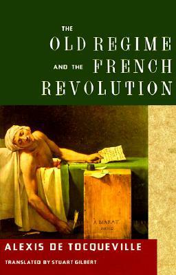 The Old Regime and the French Revolution by Stuart Gilbert, A.P. Kerr, J.P. Mayer, Alexis de Tocqueville
