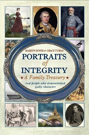 Portraits of Integrity: Real People Who Demonstrated Godly Character (Volume 1) by Grace Tumas, Marilyn Boyer