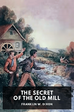 The Secret of the Old Mill by Franklin W. Dixon