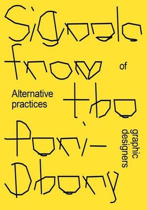 Signals from the Periphery: Alternative Practices of Graphic Designers by Elisabeth Klement, Laura Pappano