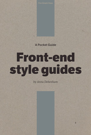 A Pocket Guide to Front-End Style Guides by Anna Debenham