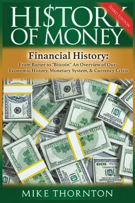 History of Money: Financial History: From Barter to Bitcoin - An Overview of Our Economic History, Monetary System & Currency Crisis by Mike Thornton