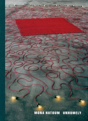 Mona Hatoum: Unhomely by Mona Hatoum