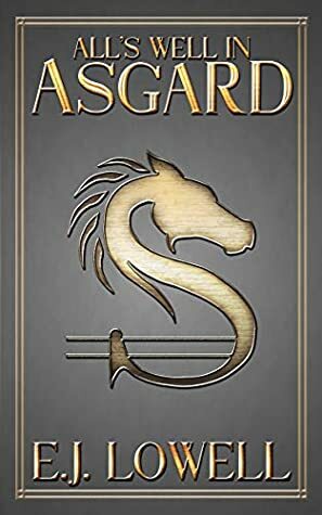 All's Well in Asgard by E.J. Lowell