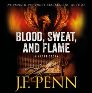 Blood, Sweat, and Flame: A Short Story by J.F. Penn