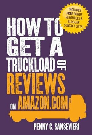 How to Get a Truckload of Reviews on Amazon.com by Penny C. Sansevieri