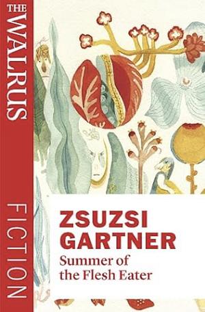 Summer of the Flesh Eater by Zsuzsi Gartner