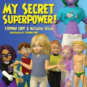 My Secret Superpower! by Natacha Seijas, Stephen Cody