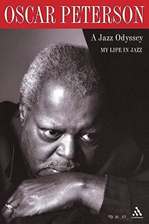 A Jazz Odyssey: My Life in Jazz by Oscar Peterson, Oscar Peterson