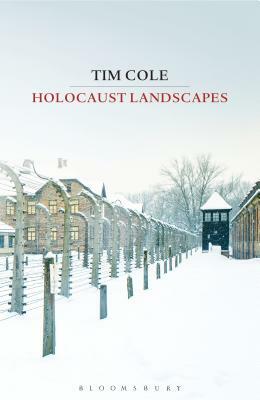 Holocaust Landscapes by Tim Cole