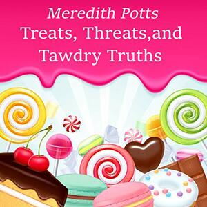 Treats, Threats, and Tawdry Truths by Meredith Potts