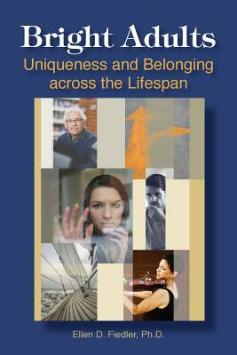 Bright Adults: Uniqueness and Belonging across the Lifespan by Ellen D. Fiedler