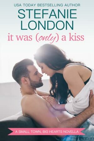 It Was (Only) A Kiss by Stefanie London