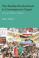 The Muslim Brotherhood in Contemporary Egypt: Democracy Redefined Or Confined? by Mariz Tadros