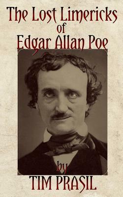 The Lost Limericks of Edgar Allan Poe by Tim Prasil