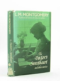 The Doctor's Sweetheart and Other Stories by L.M. Montgomery