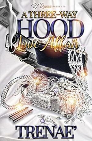 A Three-Way Hood Love Affair by Trenae'