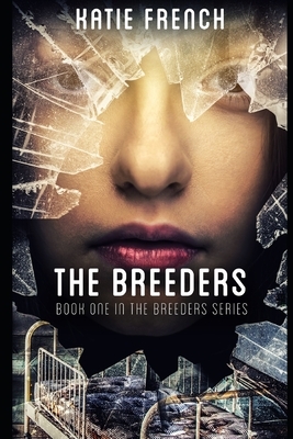 The Breeders: (A Young Adult Dystopian Romance) by Katie French