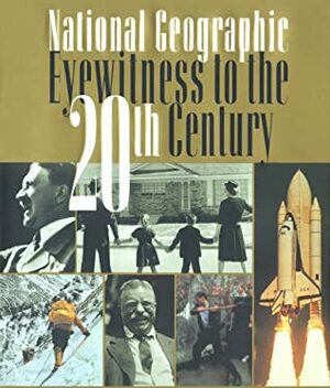 National Geographic Eyewitness to the 20th Century by National Geographic Society, Gilbert M. Grosvenor