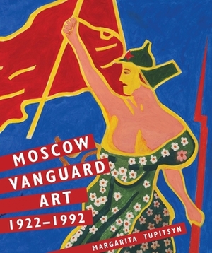 Moscow Vanguard Art: 1922-1992 by Margarita Tupitsyn