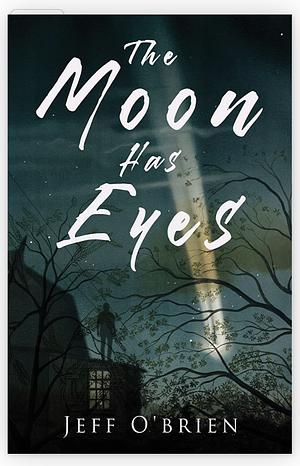 The Moon Has Eyes by Jeff O’ Brien