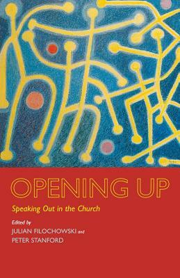 Opening Up: Speaking Out in the Church by Julian Filochowski, Peter Stanford