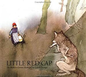 Little Red-Cap by Jacob Grimm, Elizabeth D. Crawford, Wilhelm Grimm, Lisbeth Zwerger
