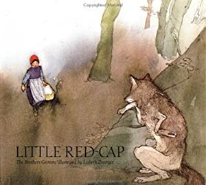 Little Red-Cap by Jacob Grimm, Lisbeth Zwerger, Wilhelm Grimm, Elizabeth D. Crawford