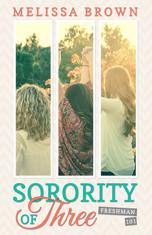 Sorority of Three: Freshman 101 by Melissa Brown