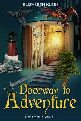 Doorway to Adventure: Short Stories for Children by Elizabeth Klein