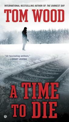 A Time To Die by Tom Wood