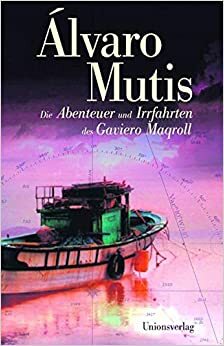 Die Abenteuer und Irrfahrten des Gaviero Maqroll by Katharina Posada, Álvaro Mutis, Peter Schwaar