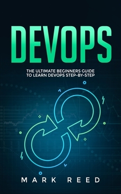 DevOps: The Ultimate Beginners Guide to Learn DevOps Step-by-Step by Mark Reed