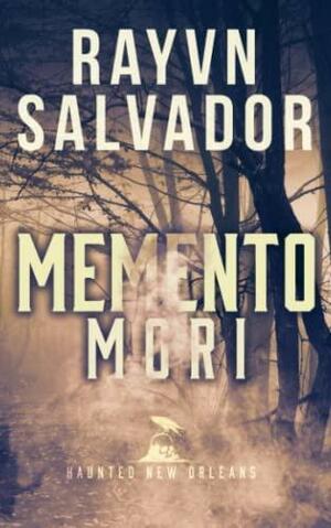 Memento Mori: A Haunted New Orleans Series Novel by Rayvn Salvador