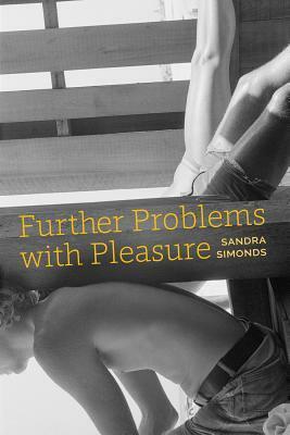 Further Problems with Pleasure by Sandra Simonds