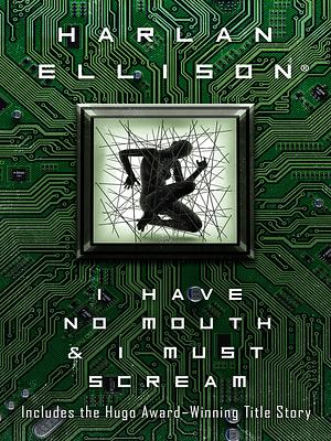 I Have No Mouth and I Must Scream: Stories by Harlan Ellison