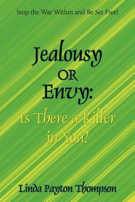 Jealousy or Envy: Is There a Killer in You? by Linda Thompson